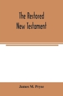The restored New Testament: the Hellenic fragments, freed from the pseudo-Jewish interpolations, harmonized, and done into English verse and prose Cover Image
