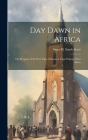 Day Dawn in Africa; or, Progress of the Prot. Epis. Mission at Cape Palmas, West Africa By Anna M. Steele Scott Cover Image