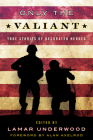 Only the Valiant: True Stories of Decorated Heroes Cover Image