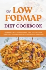 The Low Fodmap Diet Cookbook: The Beginners Guide to Heal Your Gut, Manage Digestive Disorder and IBS with Delicious Recipes By Alex J. Pub Cover Image