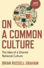 On a Common Culture: The Idea of a Shared National Culture By Brian Russell Graham Cover Image