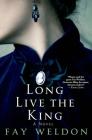 Long Live the King: A Novel (Habits of the House #2) By Fay Weldon Cover Image