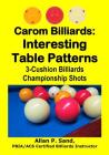 Carom Billiards: Interesting Table Patterns: 3-Cushion Billiards Championship Shots By Allan P. Sand Cover Image