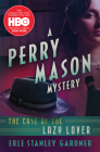The Case of the Lazy Lover (The Perry Mason Mysteries) Cover Image