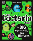 The Bacteria Book: Gross Germs, Vile Viruses and Funky Fungi (The Science Book Series) Cover Image