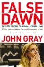 False Dawn: The Delusions of Global Capitalism By John Gray Cover Image