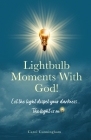 Lightbulb Moments With God!: Let The Light Dispel Your Darkness -- The Light is On! Cover Image