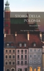 Storia Della Polonia: Fino Agli Ultimi Tempi, Volume 1... Cover Image
