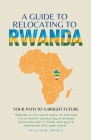 A Guide to Relocating to Rwanda: Your Path to a Bright Future Cover Image