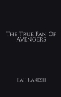 The True Fan Of Avengers By Jiah Rakesh Cover Image