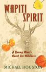 Wapiti Spirit: A Young Man's Quest for Wildness Cover Image