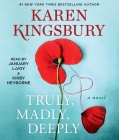Truly, Madly, Deeply: A Novel By Karen Kingsbury, January LaVoy (Read by), Kirby Heyborne (Read by) Cover Image