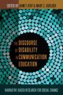 The Discourse of Disability in Communication Education: Narrative-Based Research for Social Change By Ahmet Atay (Editor), Mary Z. Ashlock (Editor) Cover Image