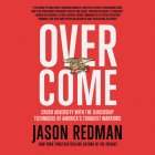 Overcome Lib/E: Crush Adversity with the Leadership Techniques of America's Toughest Warriors By Jason Redman (Read by) Cover Image