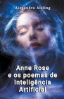 Anne Rose e os poemas de Inteligência Artificial By Alexandra Aisling Cover Image