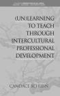 (Un)Learning to Teach Through Intercultural Professional Development (hc) By Candace Schlein Cover Image