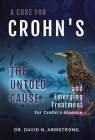 A Cure for Crohn's: The untold cause and emerging treatment for Crohn's disease Cover Image
