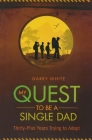 My Quest to Be A Single Dad: Thirty-Plus Years trying to Adopt By Garry White Cover Image