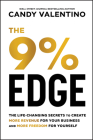 The 9% Edge: The Life-Changing Secrets to Create More Revenue for Your Business and More Freedom for Yourself By Candy Valentino Cover Image