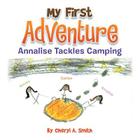 My First Adventure: Analise Tackles Camping By Cheryl A. Smith Cover Image