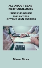 All about Lean Methodologies: Principles Behind the Success of Your Lean Business By Matias Mora Cover Image