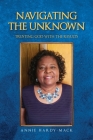 Navigating the Unknown: Trusting God for the Results By Annie Hardy-Mack Cover Image