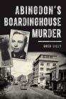 Abingdon's Boardinghouse Murder (True Crime) By Greg Lilly Cover Image