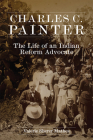 Charles C. Painter: The Life of an Indian Reform Advocate By Valerie Sherer Mathes Cover Image