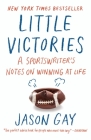 Little Victories: A Sportswriter's Notes on Winning at Life Cover Image