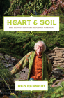 Heart & Soil: The Revolutionary Good of Gardens By Des Kennedy Cover Image