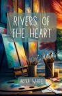 Rivers of the heart: The journey of change, love and infinite connection Cover Image