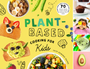 Plant-Based Cooking for Kids: A Plant-Based Family Cookbook with Over 70 Whole-Food, Plant-Based Recipes for Kids By Faith Ralphs Cover Image