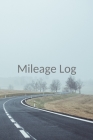 Mileage Log: The perfect foggy morning roadway freeway notebook to track miles, make and model of car, odometer and more. By Magicsd Designs Journals Cover Image