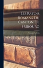 Les Patois Romans Du Canton De Fribourg Cover Image