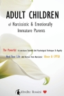 Adult Children of Narcissistic and Emotionally Immature >parents: The Powerful & Little-Known Scientific And Psychological Techniques To Rapidly Heal Cover Image