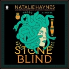 Stone Blind By Natalie Haynes, Natalie Haynes (Read by) Cover Image