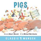 Pigs (Classic Munsch) By Robert Munsch, Michael Martchenko (Illustrator) Cover Image
