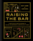 Raising the Bar: A Bottle-by-Bottle Guide to Mixing Masterful Cocktails at Home Cover Image