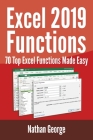 Excel 2019 Functions: 70 Top Excel Functions Made Easy By Nathan George Cover Image
