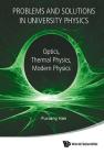 Problems and Solutions in University Physics: Optics, Thermal Physics, Modern Physics By Fuxiang Han Cover Image