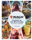 Magic: The Gathering: The Official Cookbook: Cuisines of the Multiverse By Insight Editions, Jenna Helland, Victoria Rosenthal Cover Image