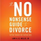 The No-Nonsense Guide to Divorce: Getting Through and Starting Over By Lori A. G. Hellis, Sandra Murphy (Read by) Cover Image