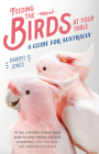 Feeding the Birds at Your Table: A Guide for Australia By Darryl Jones Cover Image