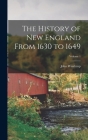 The History of New England From 1630 to 1649; Volume 1 By John Winthrop Cover Image