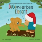 Bubi und der kleine Elefant: Eine Geschichte von Hoffnung, Liebe und Freundschaft Cover Image