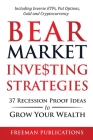 Bear Market Investing Strategies: 37 Recession-Proof Ideas to Grow Your Wealth Including Inverse ETFs, Put Options, Gold & Cryptocurrency By Freeman Publications Cover Image