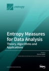 Entropy Measures for Data Analysis: Theory, Algorithms and Applications By Karsten Keller (Guest Editor) Cover Image