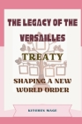 The Legacy of the Versailles Treaty: Shaping a New World Order Cover Image