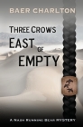 Three Crows East of Empty By Baer Charlton Cover Image