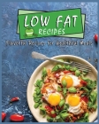 Low Fat Recipes: Flavorful Recipes for Healthful Meals Cover Image